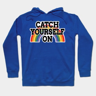 Rainbow Catch Yourself On Hoodie